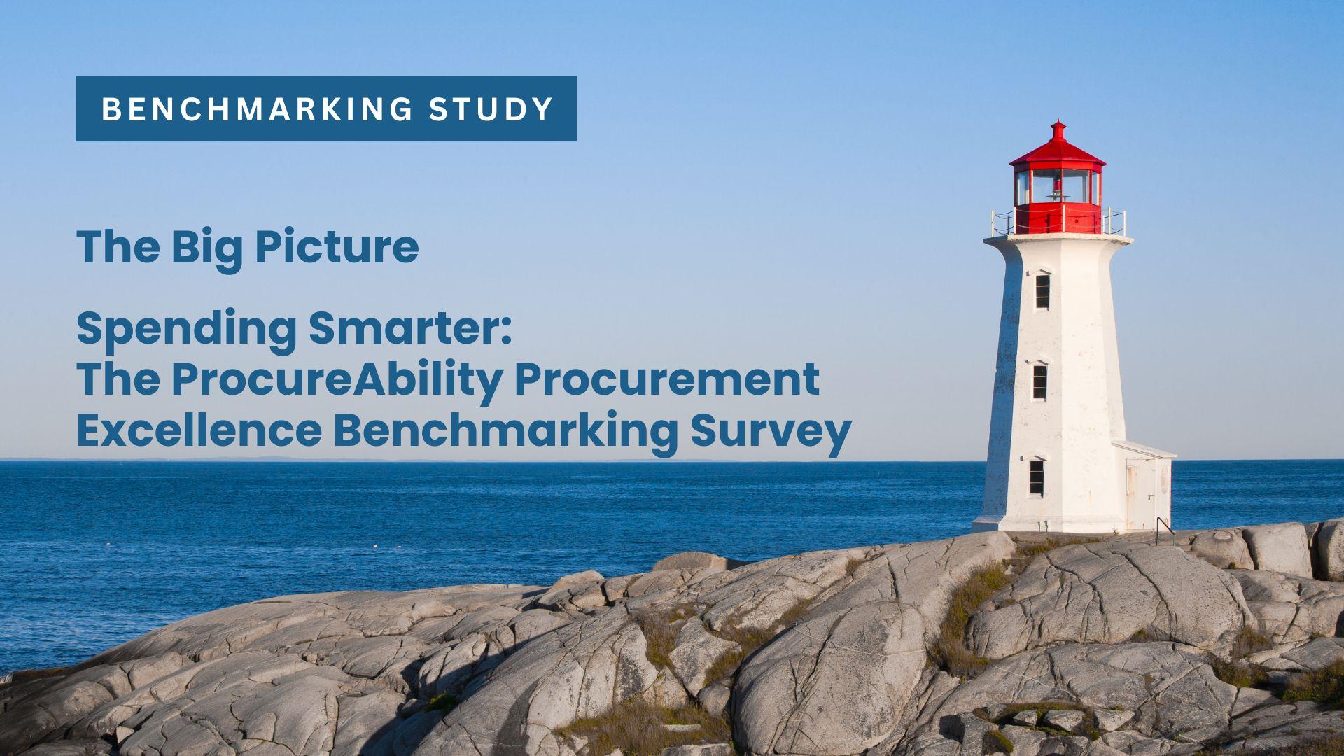 The Big Picture Spending Smarter: The ProcureAbility Procurement Excellence Benchmarking Survey